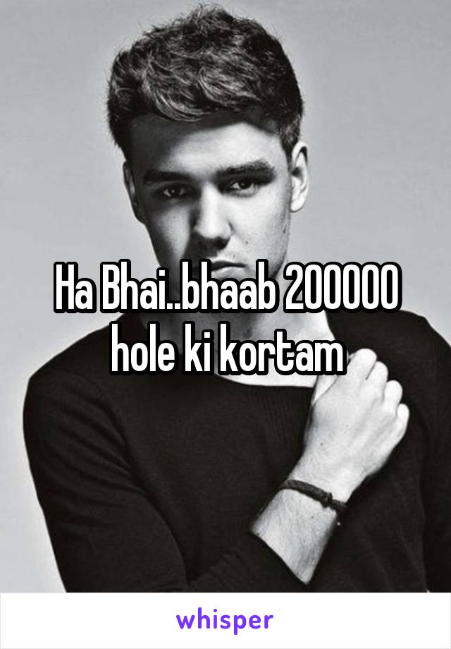 Ha Bhai..bhaab 200000 hole ki kortam