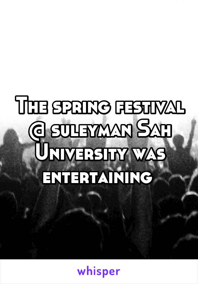 The spring festival @ suleyman Sah University was entertaining 