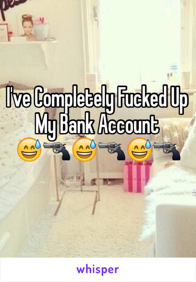 I've Completely Fucked Up My Bank Account
😅🔫😅🔫😅🔫