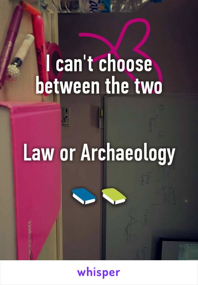 I can't choose between the two


Law or Archaeology

📘📗