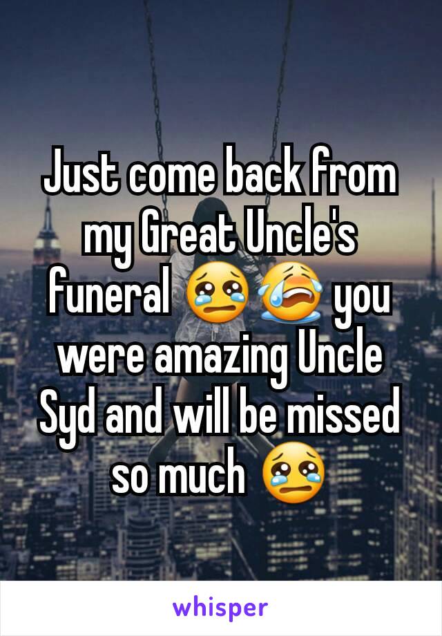 Just come back from my Great Uncle's funeral 😢😭 you were amazing Uncle Syd and will be missed so much 😢