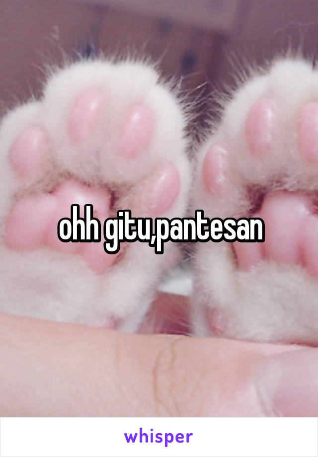 ohh gitu,pantesan