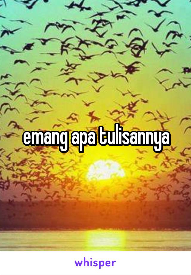 emang apa tulisannya