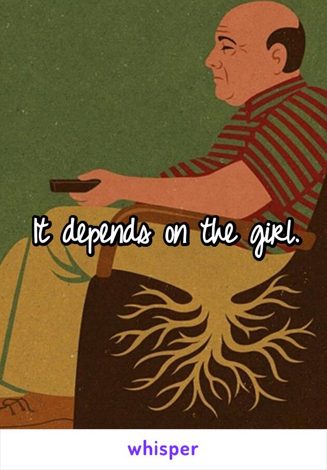 It depends on the girl.