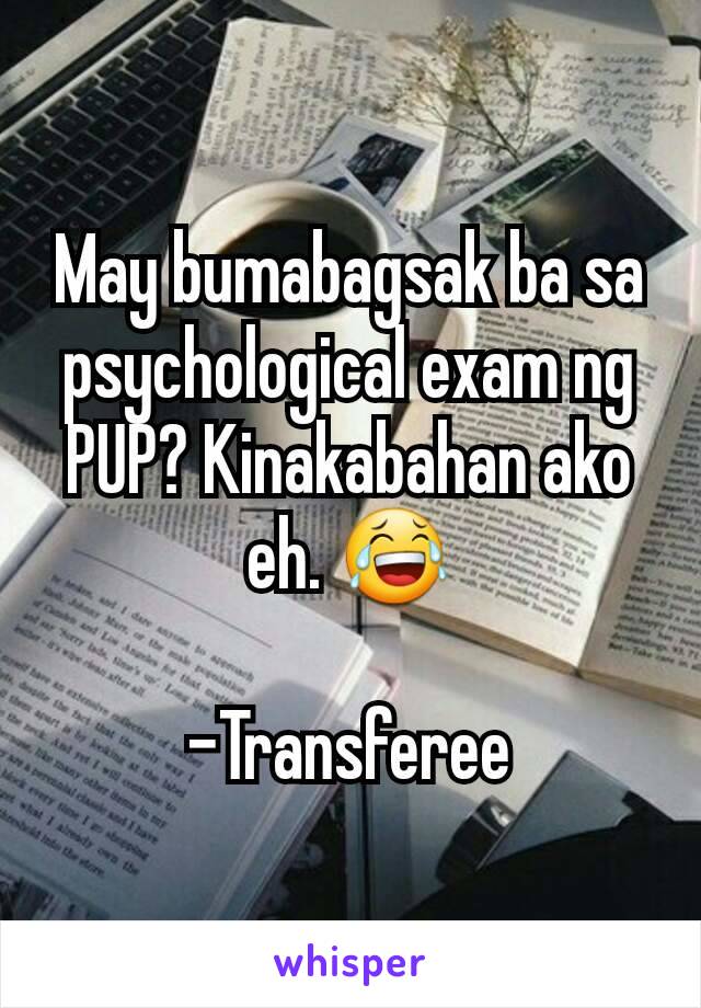 May bumabagsak ba sa psychological exam ng PUP? Kinakabahan ako eh. 😂

-Transferee