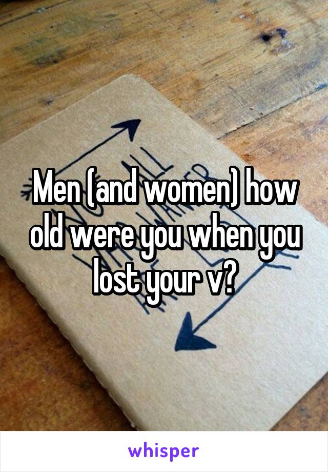 Men (and women) how old were you when you lost your v?