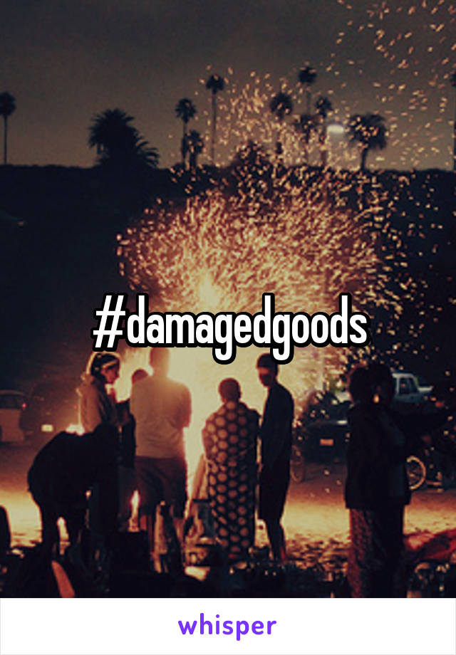 #damagedgoods