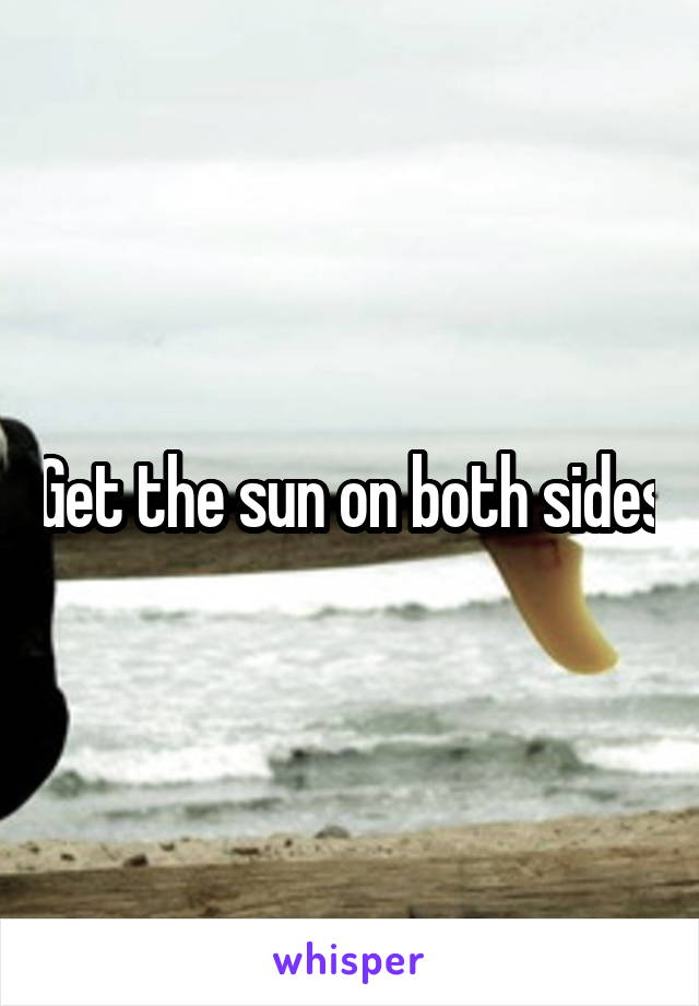 Get the sun on both sides