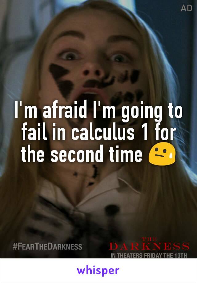 I'm afraid I'm going to fail in calculus 1 for the second time 😓