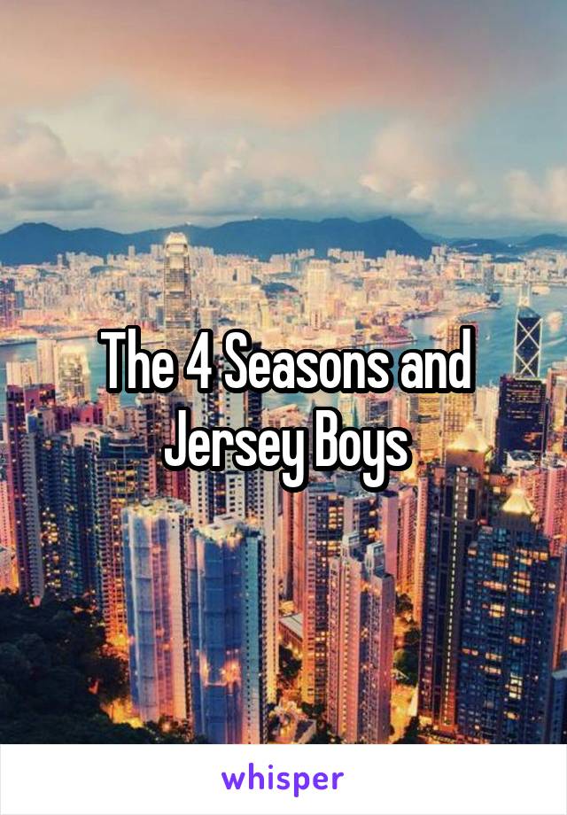 The 4 Seasons and Jersey Boys