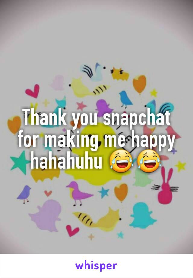 Thank you snapchat for making me happy hahahuhu 😂😂