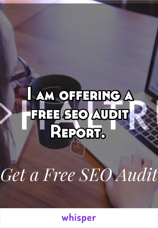 I am offering a free seo audit Report. 