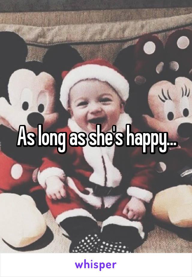 As long as she's happy...