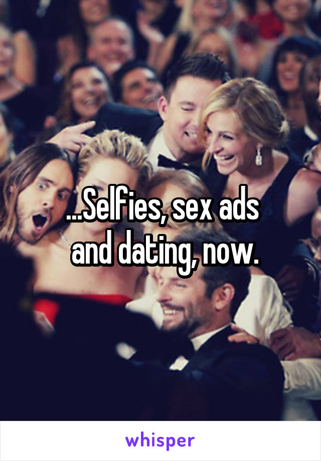 ...Selfies, sex ads
 and dating, now.