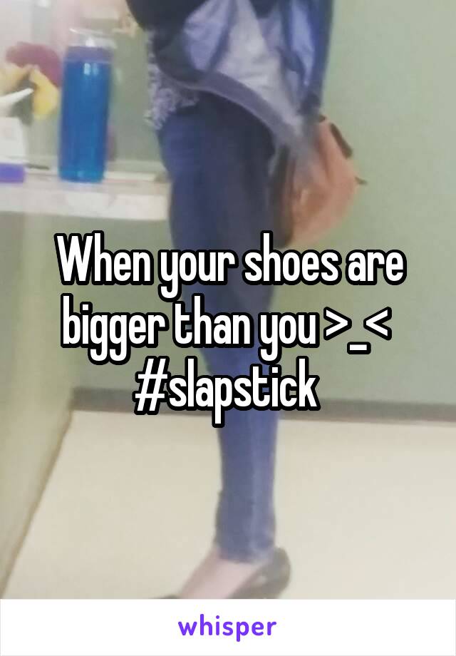 When your shoes are bigger than you >_< 
#slapstick 