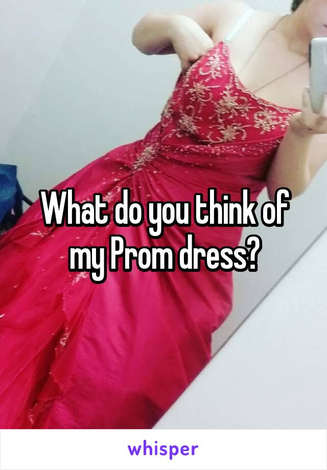 What do you think of my Prom dress?