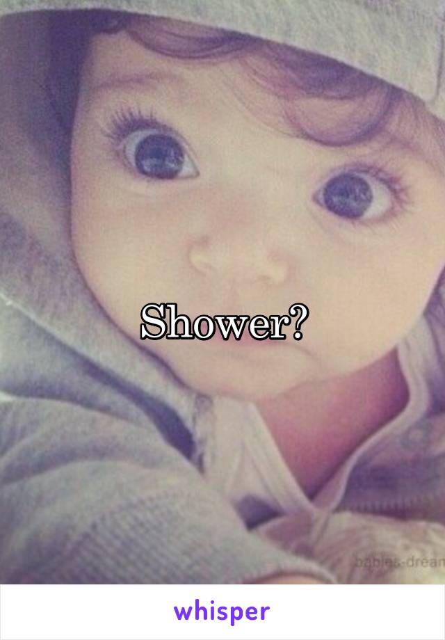 Shower?