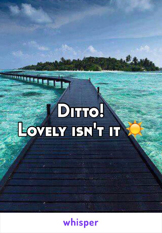 Ditto!
Lovely isn't it ☀️