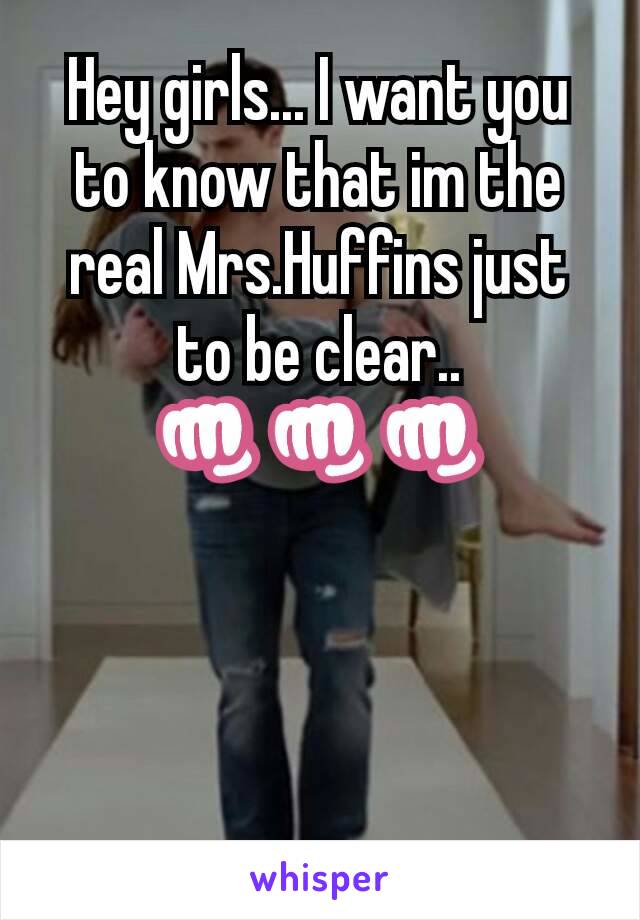 Hey girls... I want you to know that im the real Mrs.Huffins just to be clear.. 👊👊👊