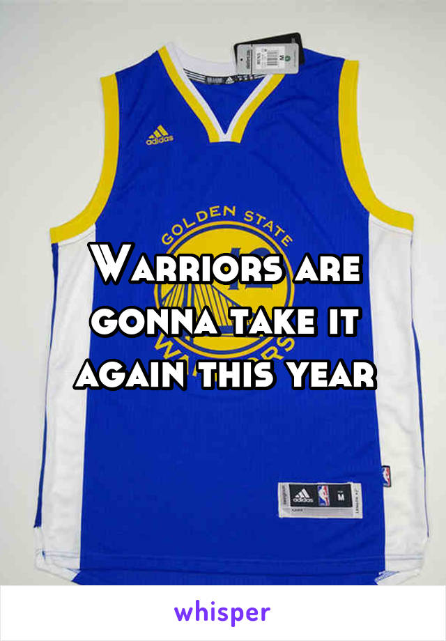 Warriors are gonna take it again this year