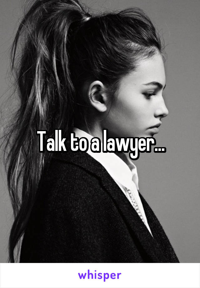 Talk to a lawyer...