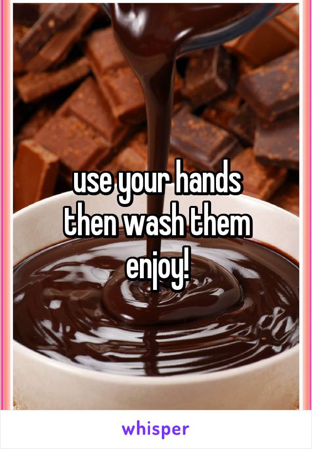 use your hands
then wash them
enjoy!