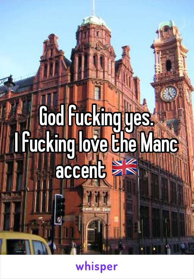 God fucking yes.
I fucking love the Manc accent 🇬🇧