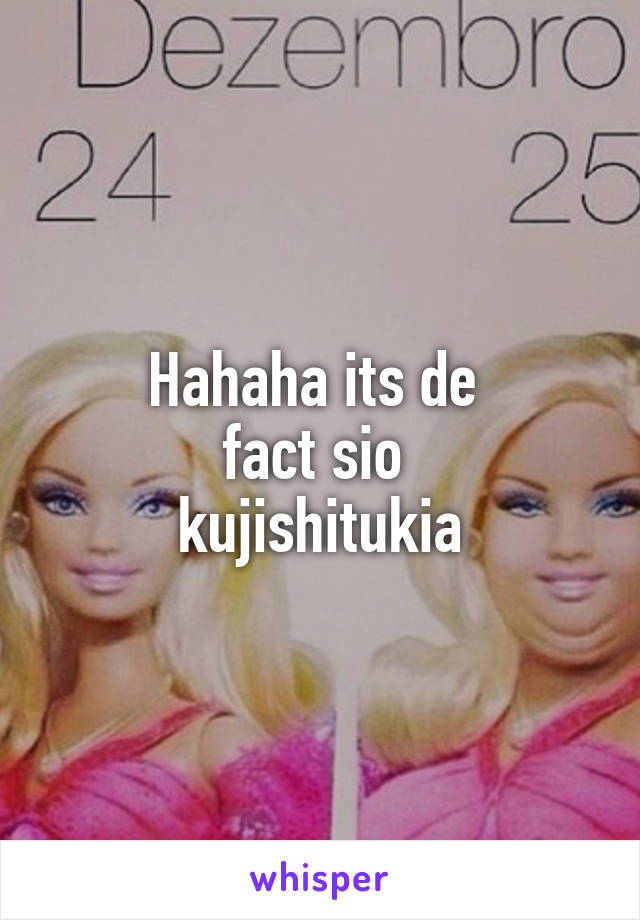 Hahaha its de 
fact sio 
kujishitukia