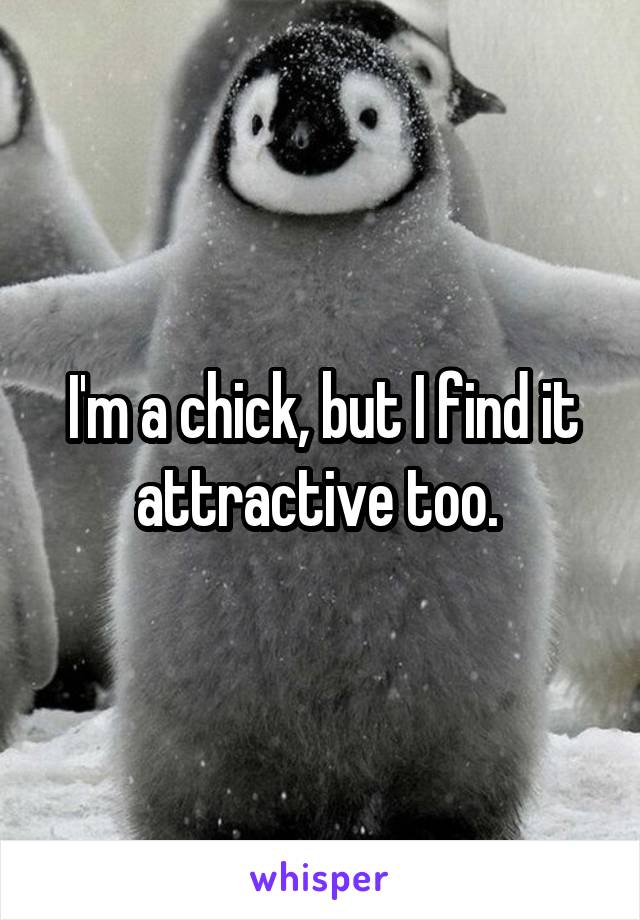 I'm a chick, but I find it attractive too. 
