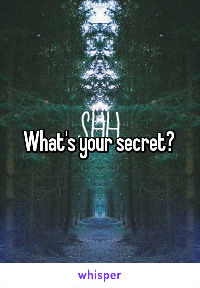 What's your secret? 