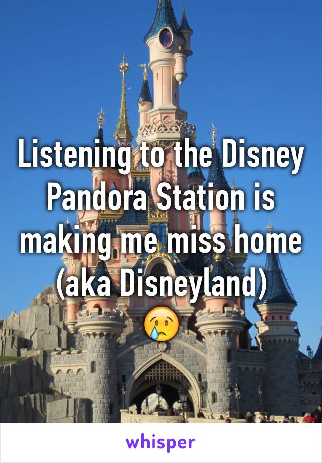 Listening to the Disney Pandora Station is making me miss home (aka Disneyland)
😢