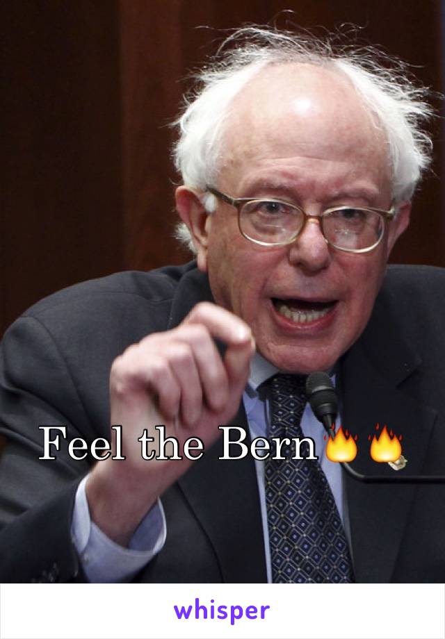 Feel the Bern🔥🔥