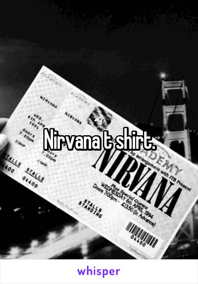 Nirvana t shirt.