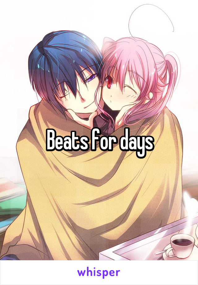 Beats for days
