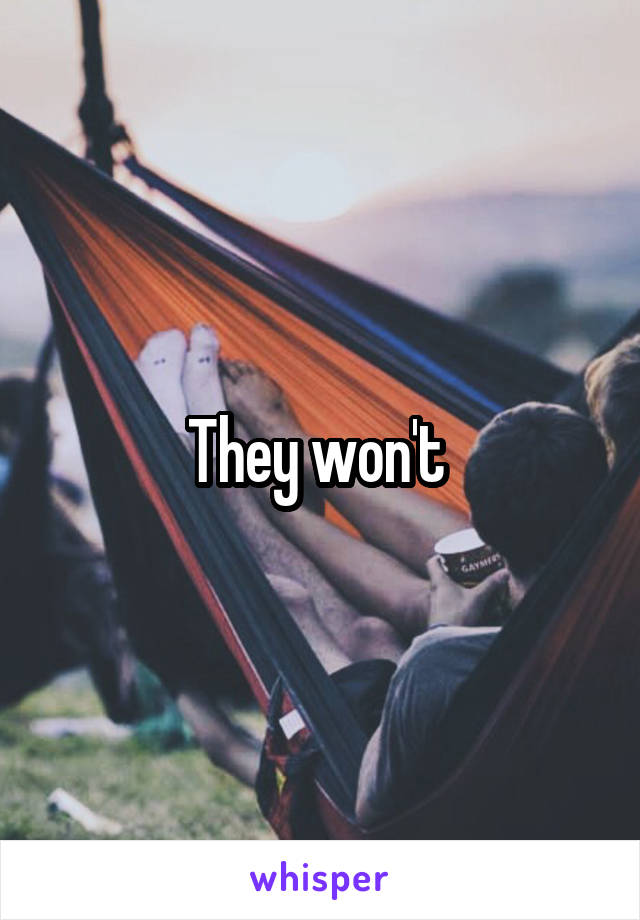 They won't 