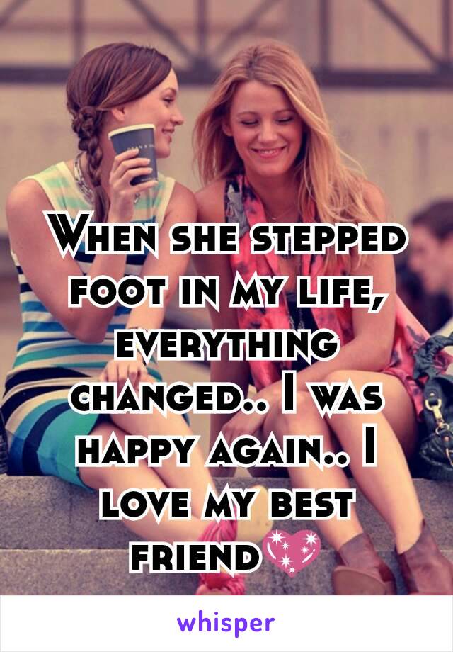 When she stepped foot in my life, everything changed.. I was happy again.. I love my best friend💖
