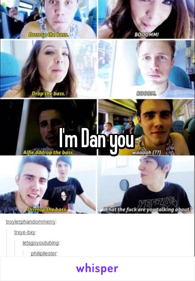 I'm Dan you 