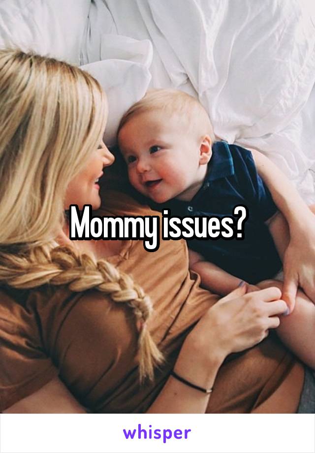 Mommy issues?