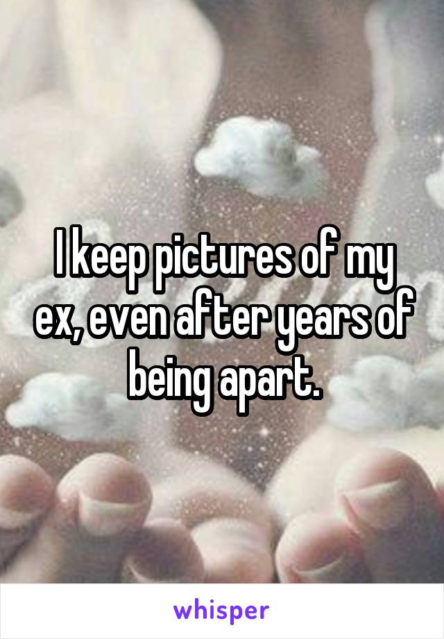 I keep pictures of my ex, even after years of being apart.