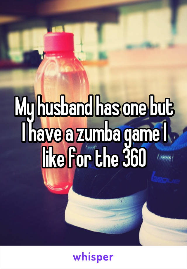 My husband has one but I have a zumba game I like for the 360