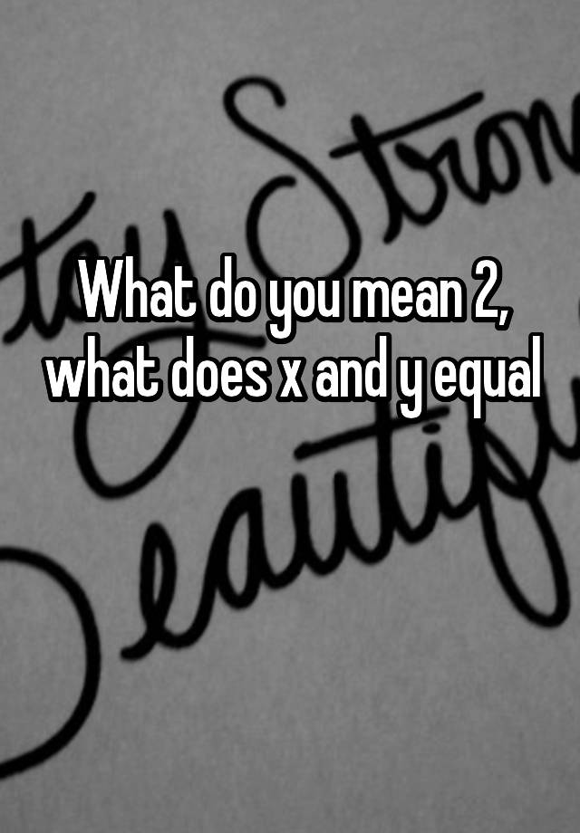 what-do-you-mean-2-what-does-x-and-y-equal