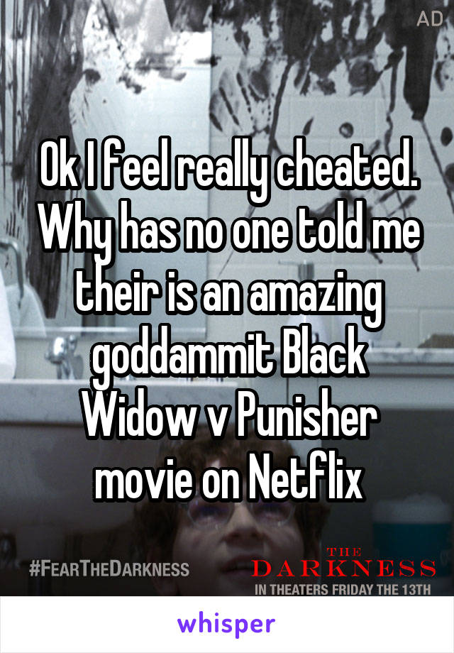 Ok I feel really cheated. Why has no one told me their is an amazing goddammit Black Widow v Punisher movie on Netflix