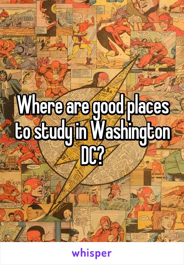 Where are good places to study in Washington DC?