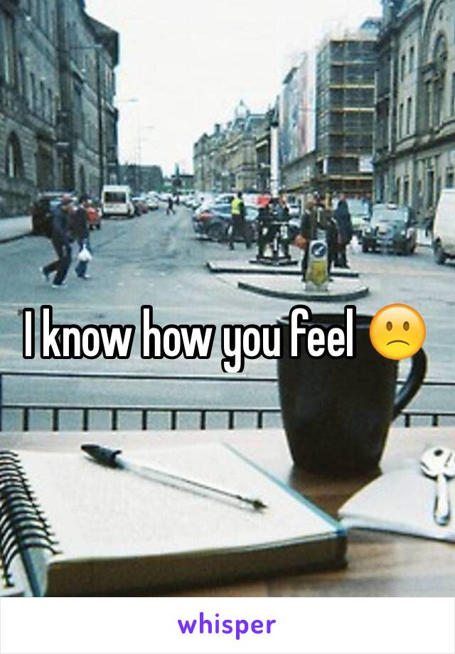 I know how you feel 🙁