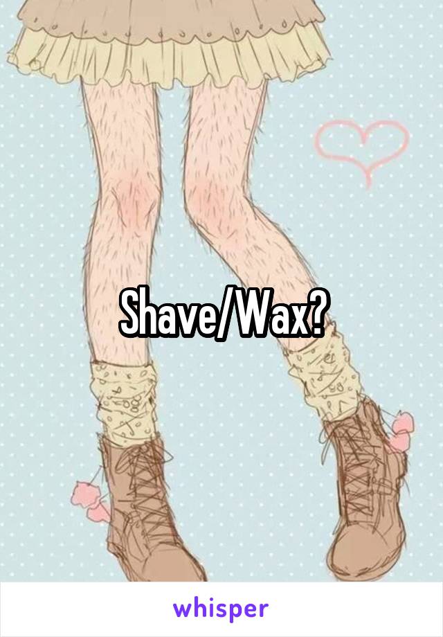 Shave/Wax?