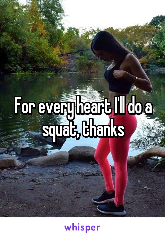 For every heart I'll do a squat, thanks