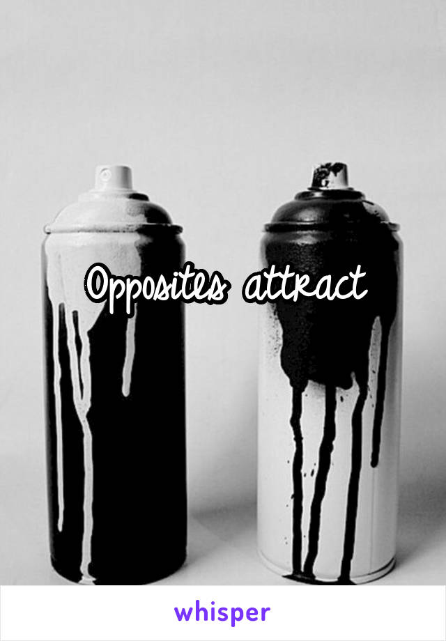 Opposites attract
