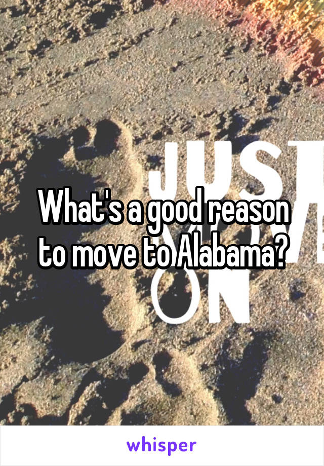 What's a good reason to move to Alabama?