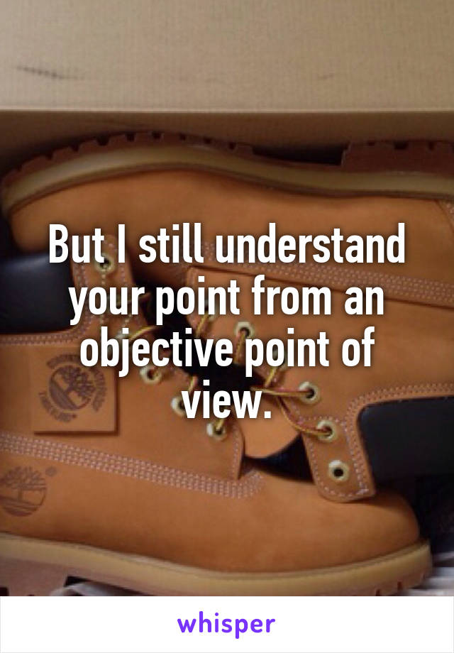 But I still understand your point from an objective point of view.