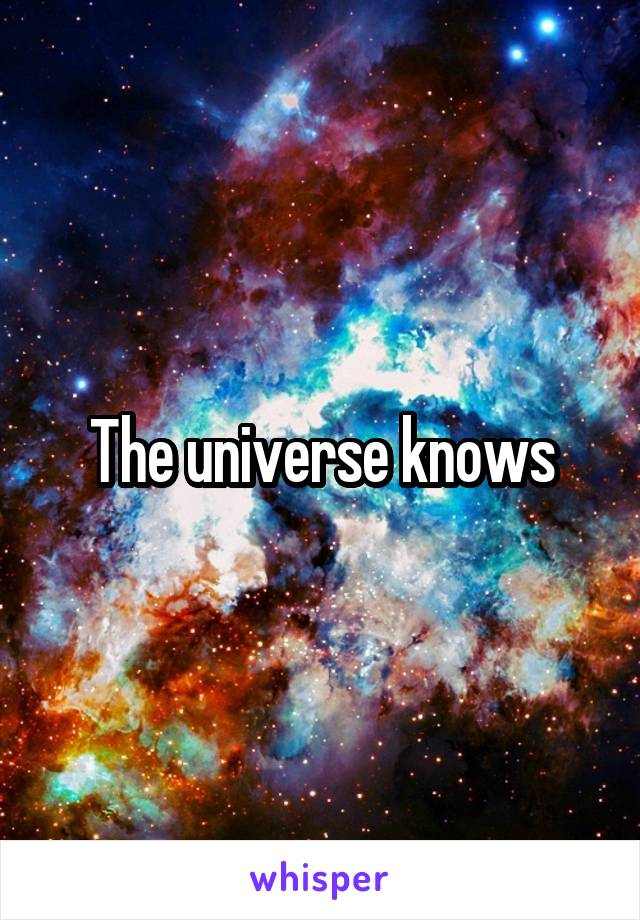 The universe knows